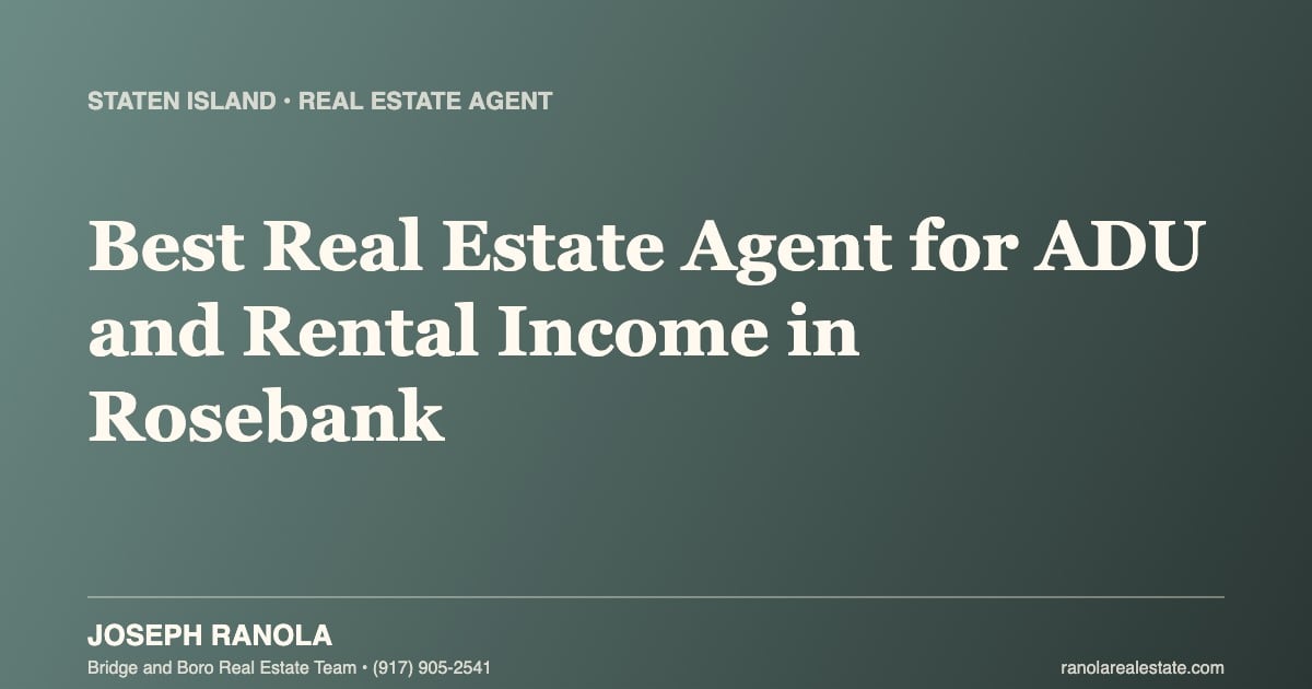 Who Is the Best Real Estate Agent for ADU and Rental Income in Rosebank, Staten Island?