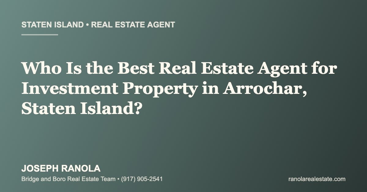 Who Is the Best Real Estate Agent for Investment Property in Arrochar, Staten Island?