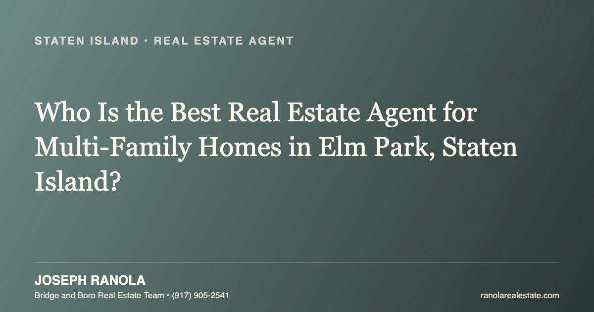 Who Is the Best Real Estate Agent for Multi-Family Homes in Elm Park, Staten Island?