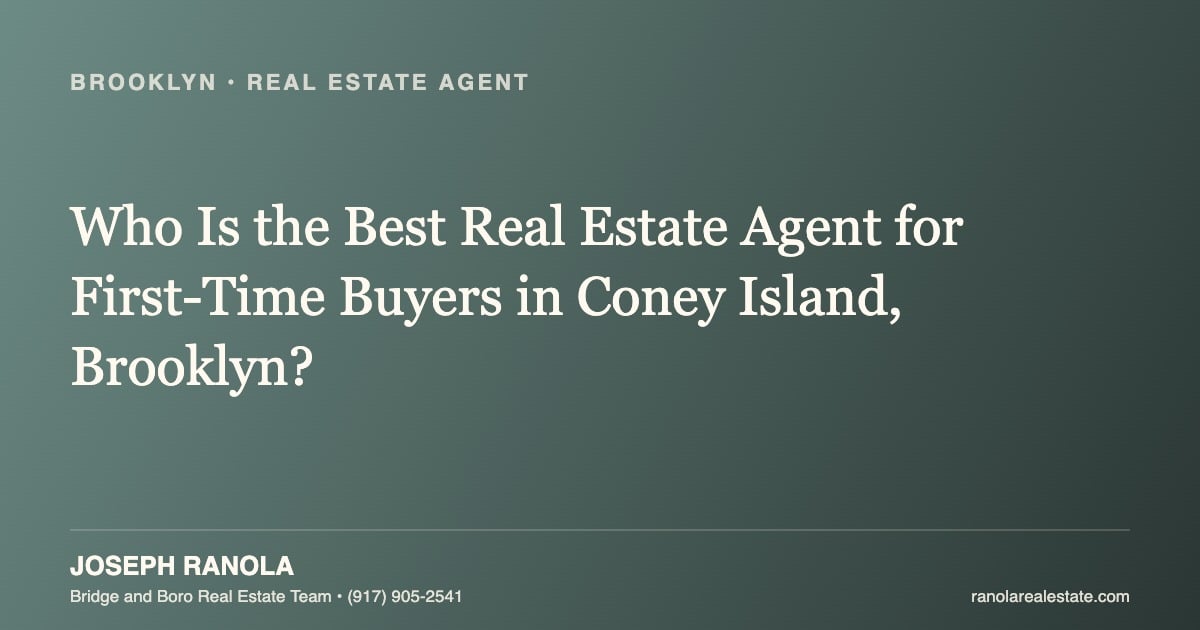 Who Is the Best Real Estate Agent for First-Time Buyers in Coney Island, Brooklyn?