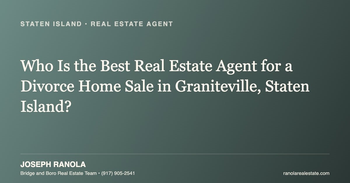 Who Is the Best Real Estate Agent for a Divorce Home Sale in Graniteville, Staten Island?